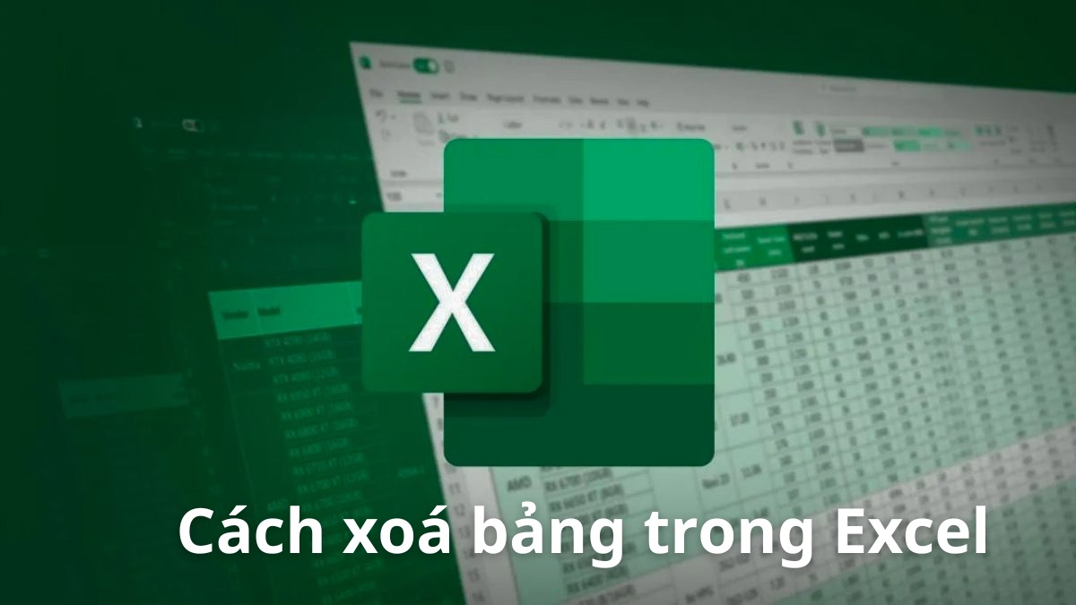 Cách xóa bảng trong Excel thành công ngay lần đầu tiên!